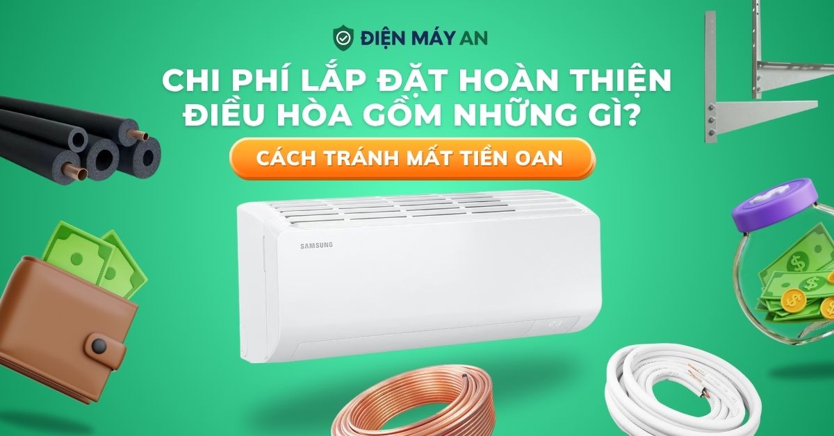 Chi phí lắp đặt hoàn thiện điều hòa gồm những gì? Cách tránh mất tiền oan